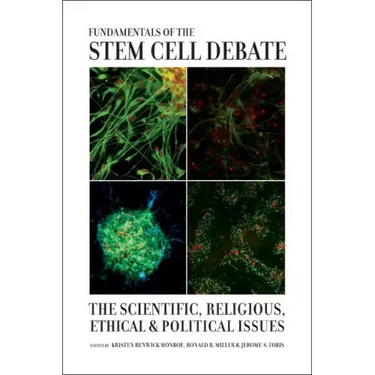 Fundamentals of the Stem Cell Debate: The Scientific, Religious, Ethical, and Political Issues