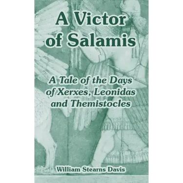 A Victor of Salamis: A Tale of the Days of Xerxes, Leonidas and Themistocles