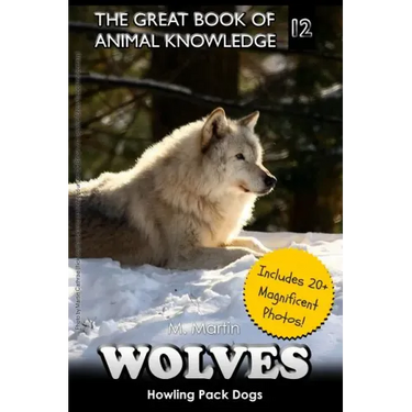 Wolves: Howling Pack Dogs (includes 20+ magnificent photos!)
