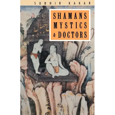Shamans, Mystics and Doctors: A Psychological Inquiry into India and its Healing Traditions