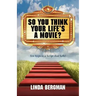 So You Think Your Life's a Movie? - Ten Steps to a Script That Sells