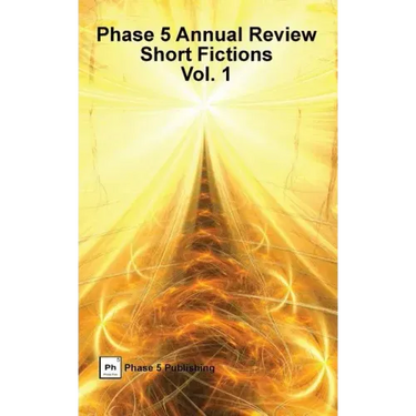 Phase 5 Annual Review: Short Fictions, Vol. 1