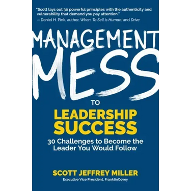 Management Mess to Leadership Success: 30 Challenges to Become the Leader You Would Follow (Leadership Mentoring & Coaching)