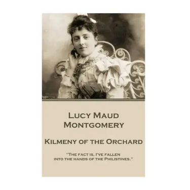 Lucy Maud Montgomery - Kilmeny of the Orchard