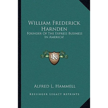 William Frederick Harnden: Founder Of The Express Business In America!
