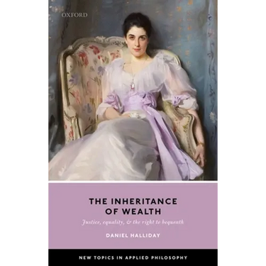 The Inheritance of Wealth: Justice, Equality, and the Right to Bequeath