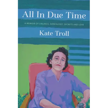 All In Due Time: A Memoir of Siblings, Genealogy, Secrets and Love