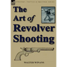The Art of Revolver Shooting