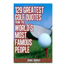 129 Greatest Golf Quotes from the World's Most Famous People: Greatest Golf Quotes