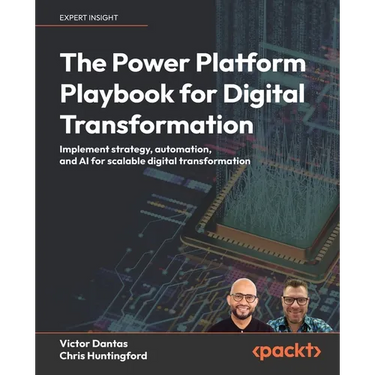 The Power Platform Playbook for Digital Transformation: Implement strategy, automation, and AI for scalable digital transformation