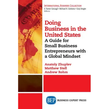 Doing Business in the United States: A Guide for Small Business Entrepreneurs with a Global Mindset