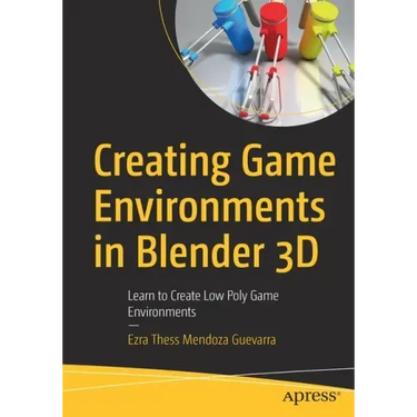 Creating Game Environments in Blender 3D: Learn to Create Low Poly Game Environments
