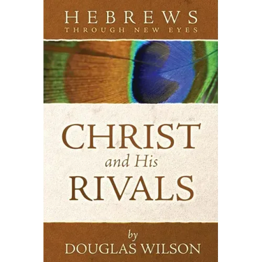Christ and His Rivals: Hebrews Through New Eyes