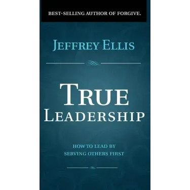 True Leadership: How To Lead By Serving Others First