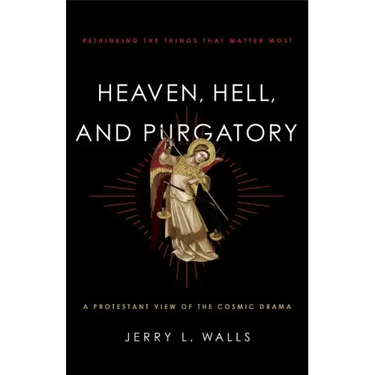 Heaven, Hell, and Purgatory: Rethinking the Things That Matter Most
