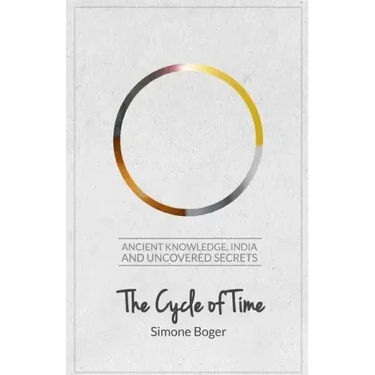 The Cycle of Time: Ancient Knowledge, India and Uncovered Secrets