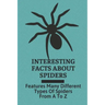 Interesting Facts About Spiders: Features Many Different Types Of Spiders From A To Z: Some Interesting Facts About Spiders