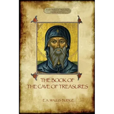 The Book of the Cave of Treasures: A History of the Patriarchs and the Kings, from the Creation to the Crucifixion of Christ.