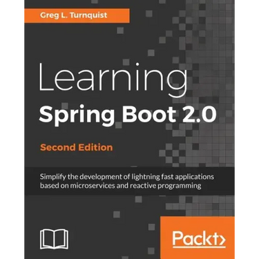 Learning Spring Boot 2.0 - Second Edition: Simplify the development of lightning fast applications based on microservices and reactive programming
