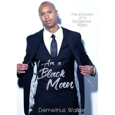 I Am A Black Man: The Evolution of a Dangerous Negro