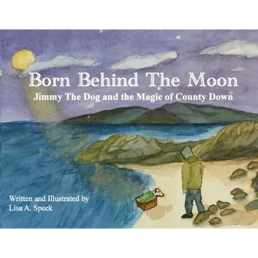 Born Behind The Moon: Jimmy The Dog and the Magic of County Down