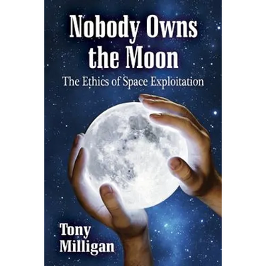 Nobody Owns the Moon: The Ethics of Space Exploitation
