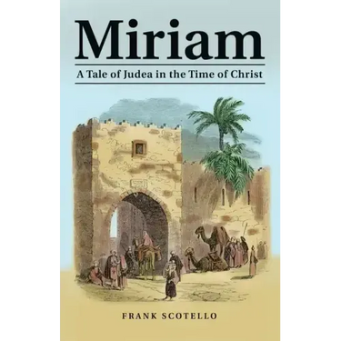Miriam: A Tale of Judea in the Time of Christ