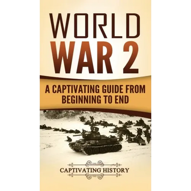 World War 2: A Captivating Guide from Beginning to End
