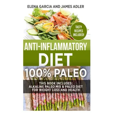 Anti-Inflammatory Diet: 100% Paleo: Alkaline Paleo Mix & Paleo Diet for Weight Loss and Health