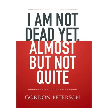 I am Not Dead Yet, Almost but Not Quite