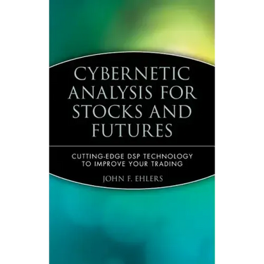 Cybernetic Analysis for Stocks and Futures: Cutting-Edge DSP Technology to Improve Your Trading
