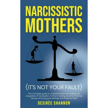 Narcissistic Mothers: The Complete Guide to Understanding and Healing the Daughters of Narcissistic Mothers, Healing Covert Emotional Abuse,