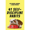 41 Self-Discipline Habits: For Slackers, Avoiders, & Couch Potatoes