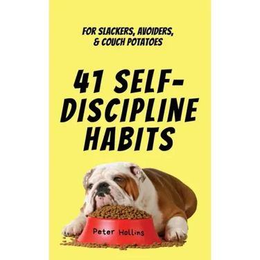 41 Self-Discipline Habits: For Slackers, Avoiders, & Couch Potatoes
