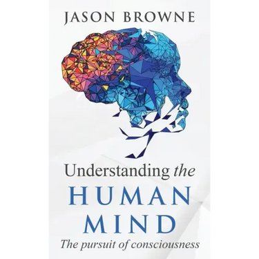 Understanding the Human Mind The Pursuit of Consciousness