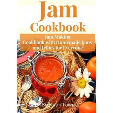 Jam Cookbook: Jam Making Cookbook with Homemade Jams and Jellies for Everyone
