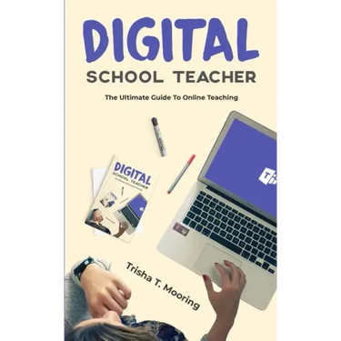 Digital School Teacher: The Ultimate Guide To Online Teaching