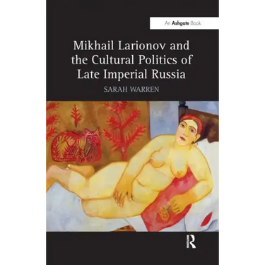 Mikhail Larionov and the Cultural Politics of Late Imperial Russia