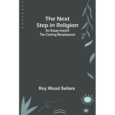 The Next Step in Religion: An Essay toward the Coming Renaissance