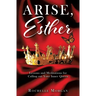 Arise, Esther: Lessons and Meditations for Calling out Your Inner Queen
