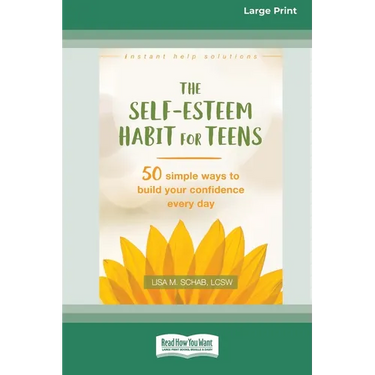 Self-Esteem Habit for Teens: 50 Simple Ways to Build Your Confidence Every Day (16pt Large Print Format)
