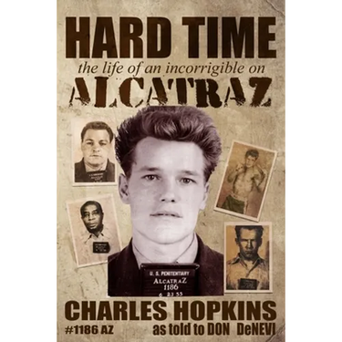 Hard Time: The Life of an Incorrigible on Alcatraz
