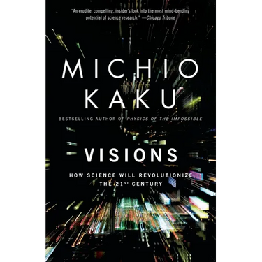 Visions: How Science Will Revolutionize the 21st Century
