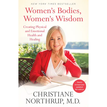 Women's Bodies, Women's Wisdom: Creating Physical and Emotional Health and Healing (Newly Updated and Revised 5th Edition)