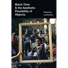 Black Time and the Aesthetic Possibility of Objects