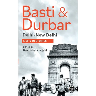Basti & Durbar Delhi-New Delhi: A City in Stories: A City in Stories