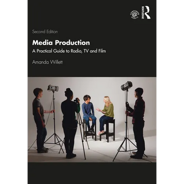 Media Production: A Practical Guide to Radio, TV and Film