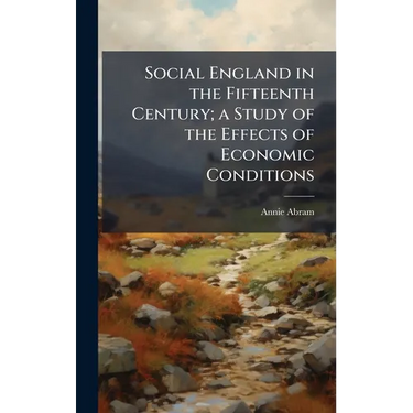 Social England in the Fifteenth Century; a Study of the Effects of Economic Conditions