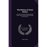 The History of Great Britain: From the First Invasion by the Romans Under Julius Caesar. Written On a New Plan, Volume 2