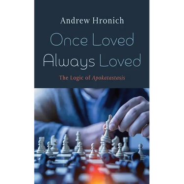 Once Loved Always Loved: The Logic of Apokatastasis